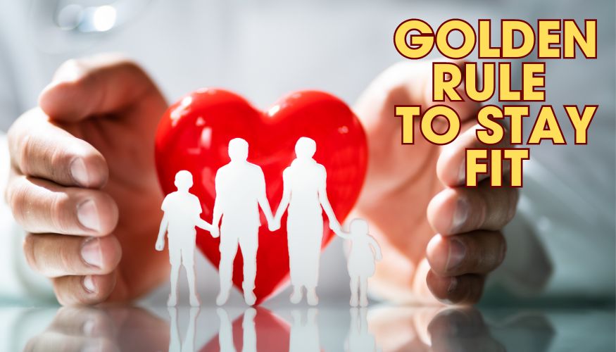 GOLDEN RULE TO STAY FIT
